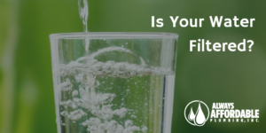 water filtration-always affordable plumbing sacramento