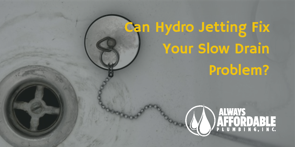 hydro jetting slow drain-always affordable plumbing