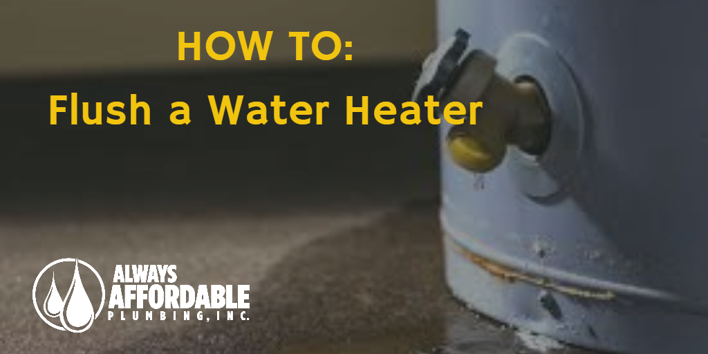 Best Plumber Tips: How to Flush Your Water Heater - Always Affordable  Plumbing & HVAC